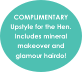 
COMPLIMENTARY Upstyle for the Hen. Includes mineral makeover and glamour hairdo!


